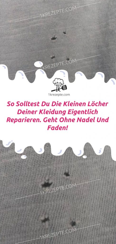 So Solltest Du Die Kleinen Locher Deiner Kleidung Eigentlich Reparieren Geht Ohne Nadel Und Faden 1k Rezepte